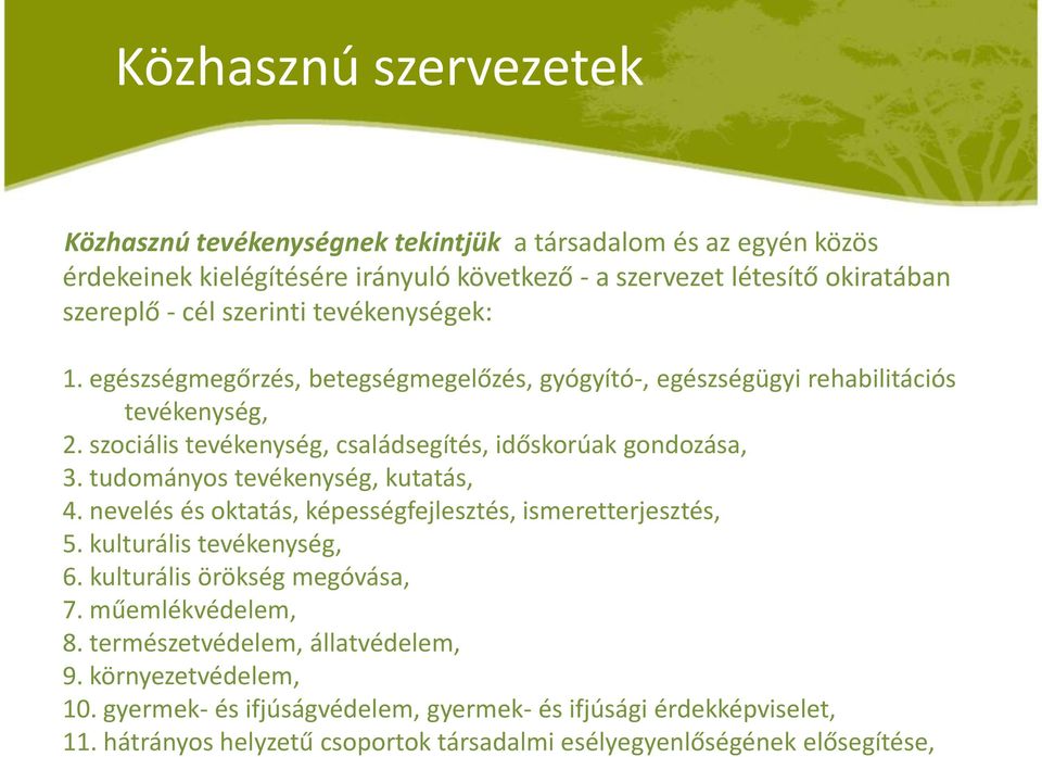 tudományos tevékenység, kutatás, 4. nevelés és oktatás, képességfejlesztés, ismeretterjesztés, 5. kulturális tevékenység, 6. kulturális örökség megóvása, 7. műemlékvédelem, 8.