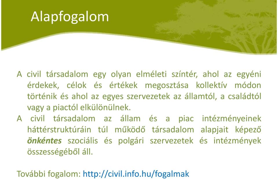 A civil társadalom az állam és a piac intézményeinek háttérstruktúráin túl működő társadalom alapjait képező