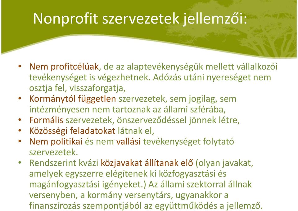 szervezetek, önszerveződéssel jönnek létre, Közösségi feladatokat látnak el, Nem politikai és nem vallási tevékenységet folytató szervezetek.