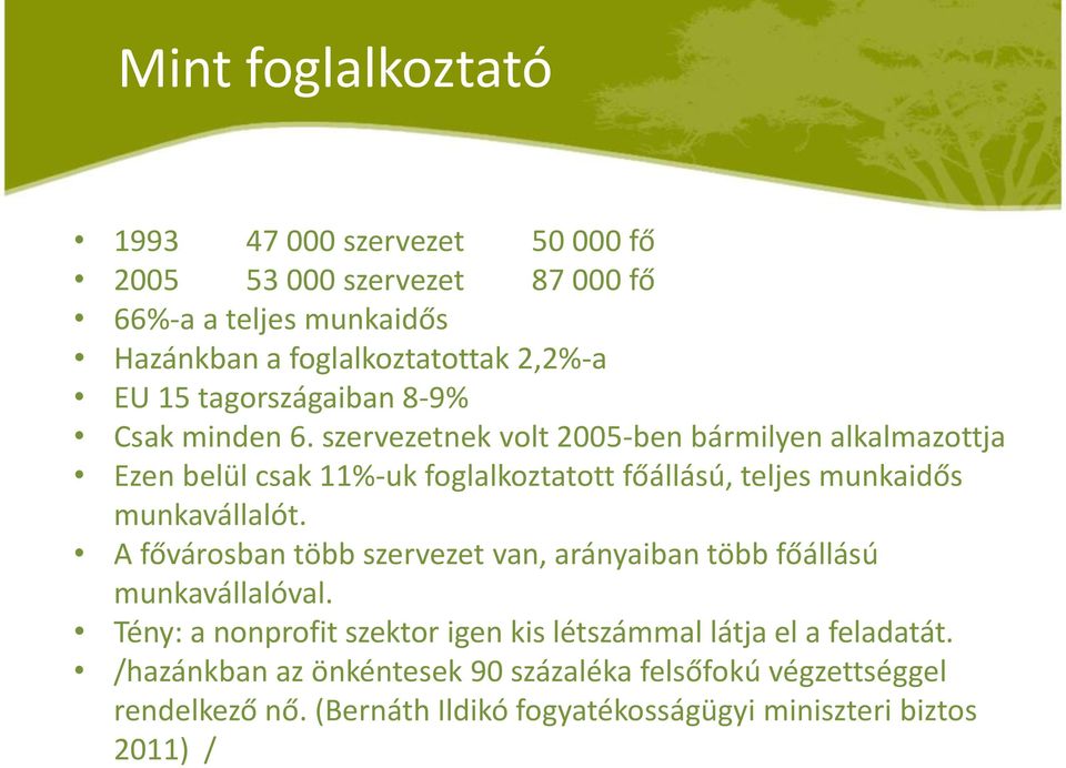 szervezetnek volt 2005-ben bármilyen alkalmazottja Ezen belül csak 11%-uk foglalkoztatott főállású, teljes munkaidős munkavállalót.