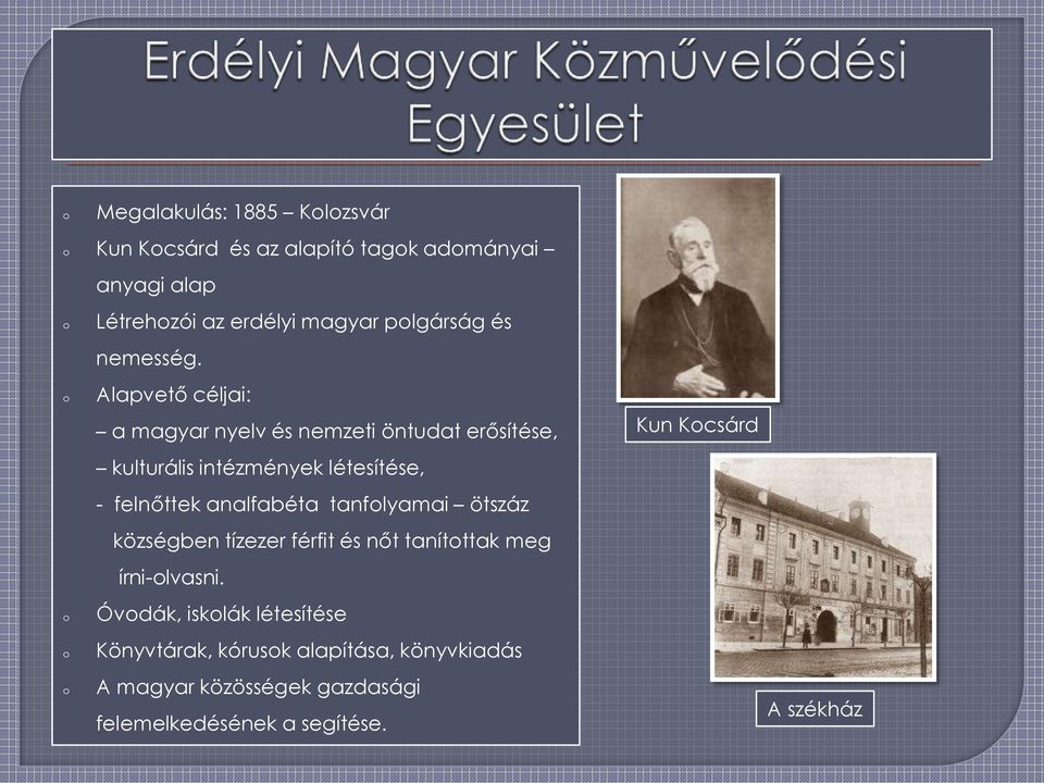 Alapvető céljai: a magyar nyelv és nemzeti öntudat erősítése, kulturális intézmények létesítése, - felnőttek