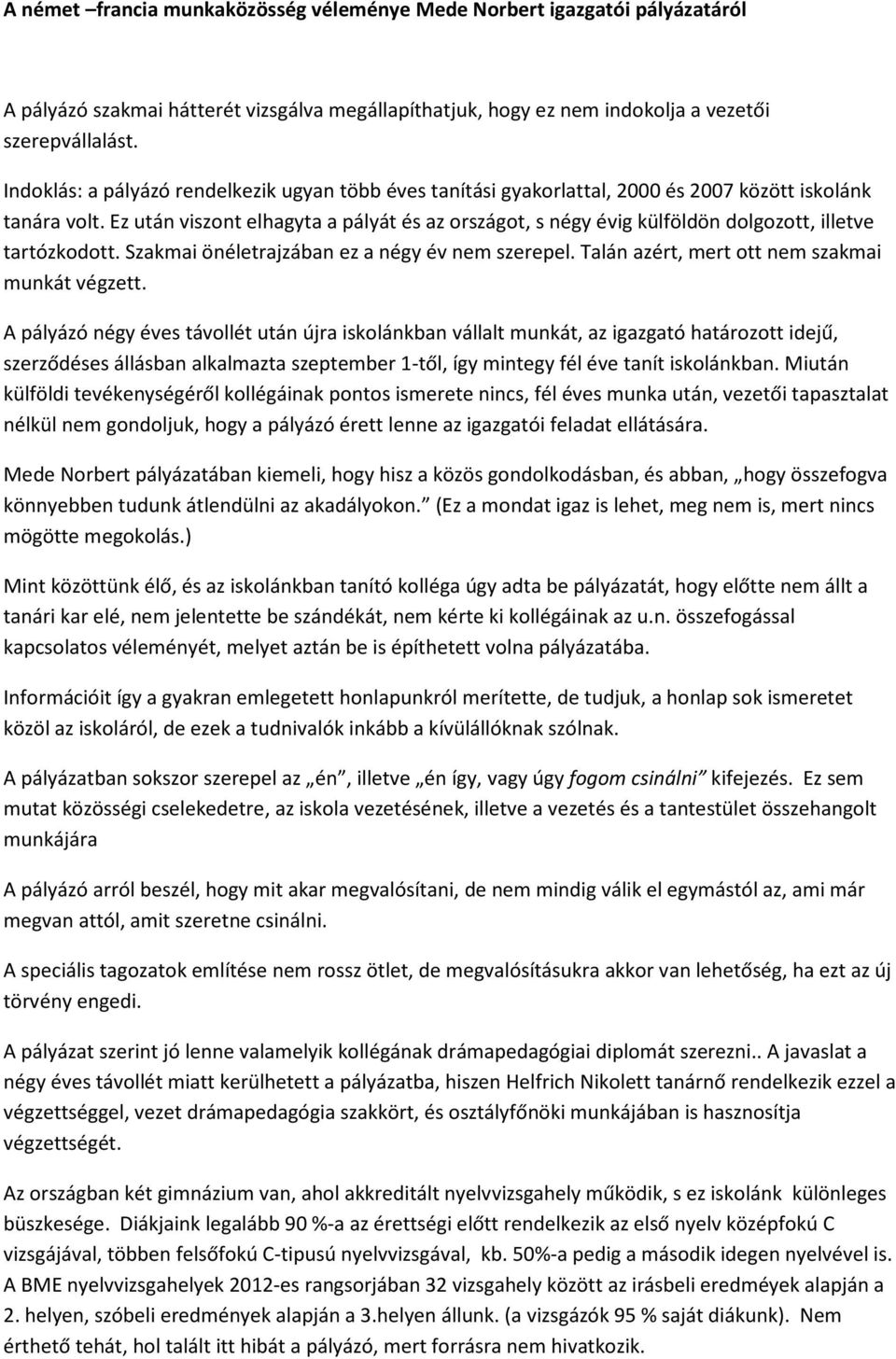 Ez után viszont elhagyta a pályát és az országot, s négy évig külföldön dolgozott, illetve tartózkodott. Szakmai önéletrajzában ez a négy év nem szerepel.