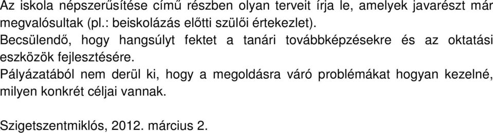 Becsülendő, hogy hangsúlyt fektet a tanári továbbképzésekre és az oktatási eszközök