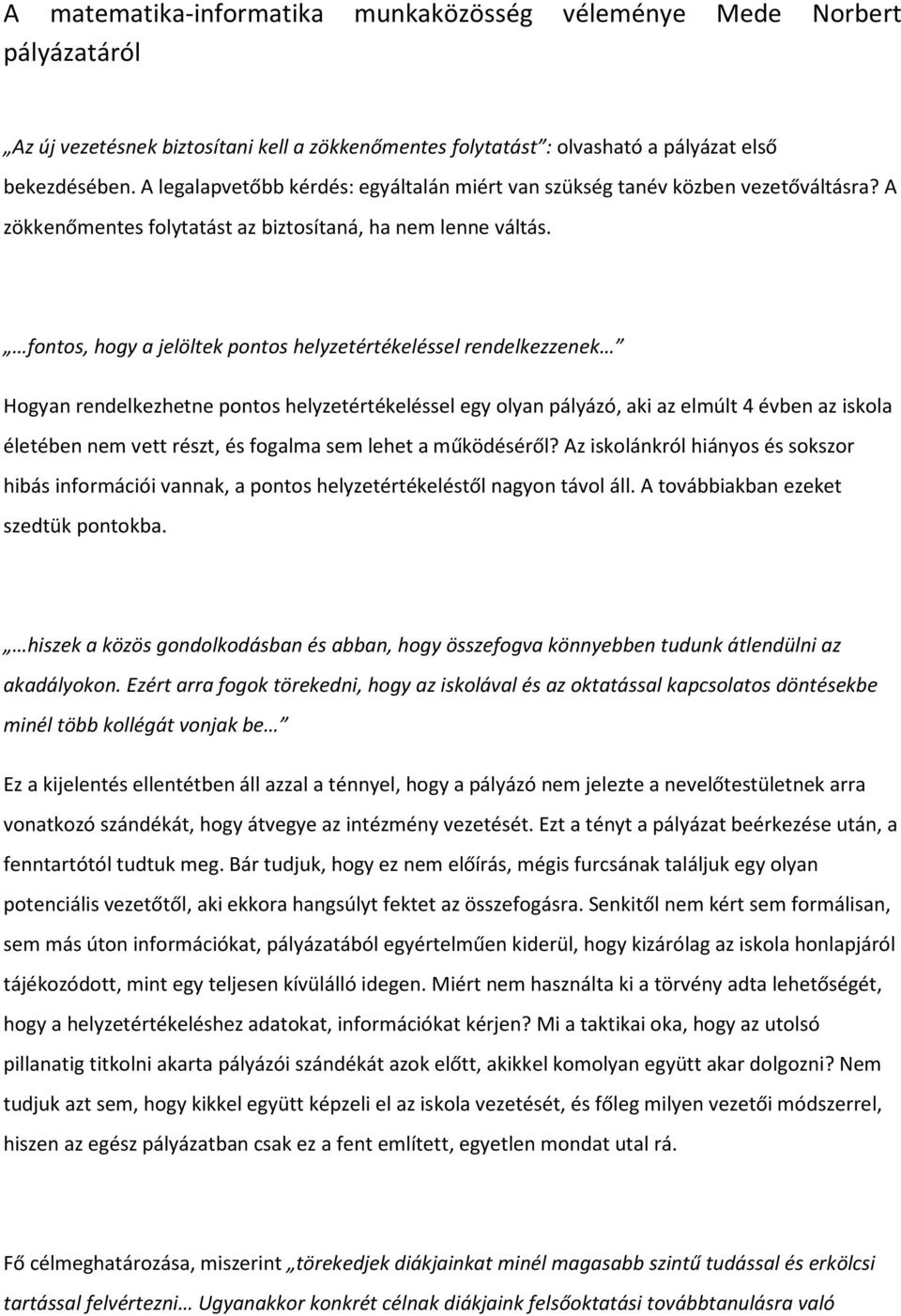 fontos, hogy a jelöltek pontos helyzetértékeléssel rendelkezzenek Hogyan rendelkezhetne pontos helyzetértékeléssel egy olyan pályázó, aki az elmúlt 4 évben az iskola életében nem vett részt, és