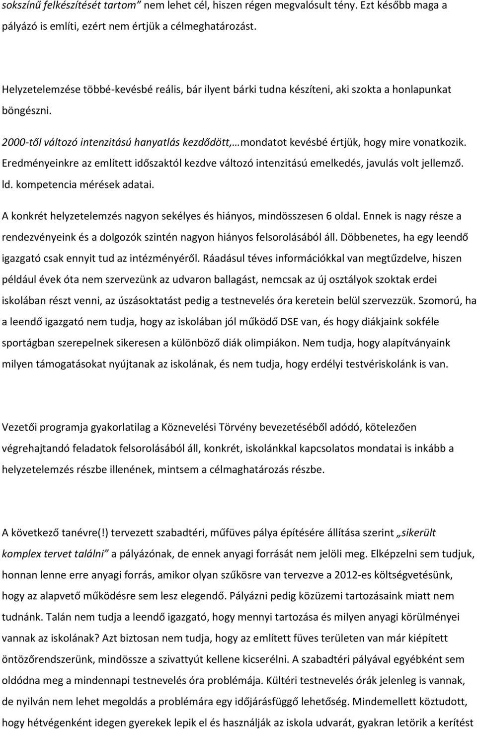 2000-től változó intenzitású hanyatlás kezdődött, mondatot kevésbé értjük, hogy mire vonatkozik. Eredményeinkre az említett időszaktól kezdve változó intenzitású emelkedés, javulás volt jellemző. ld.