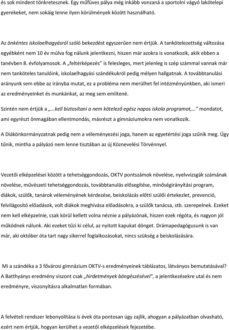 A tankötelezettség változása egyébként nem 10 év múlva fog nálunk jelentkezni, hiszen már azokra is vonatkozik, akik ebben a tanévben 8. évfolyamosok.