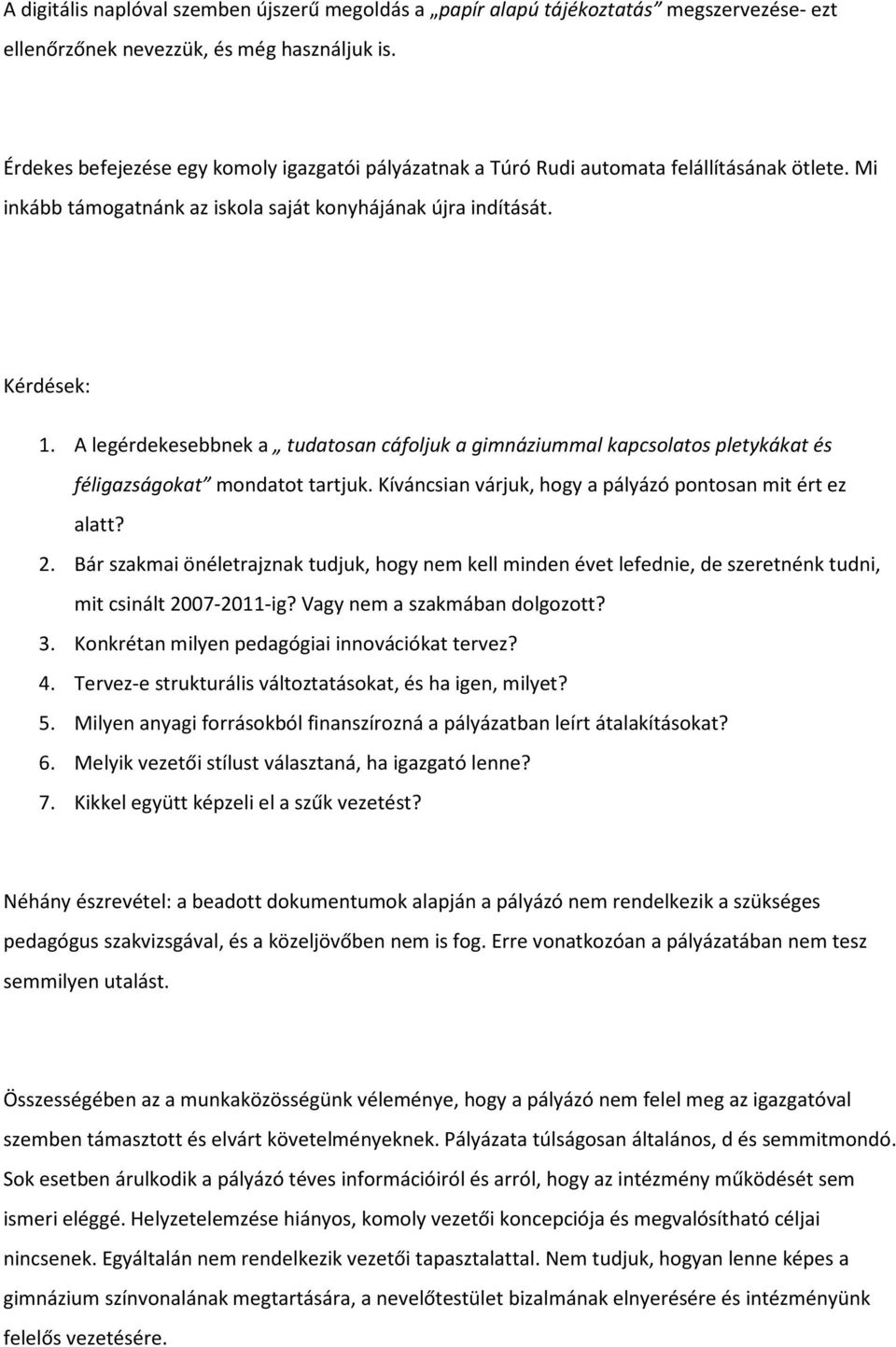 A legérdekesebbnek a tudatosan cáfoljuk a gimnáziummal kapcsolatos pletykákat és féligazságokat mondatot tartjuk. Kíváncsian várjuk, hogy a pályázó pontosan mit ért ez alatt? 2.