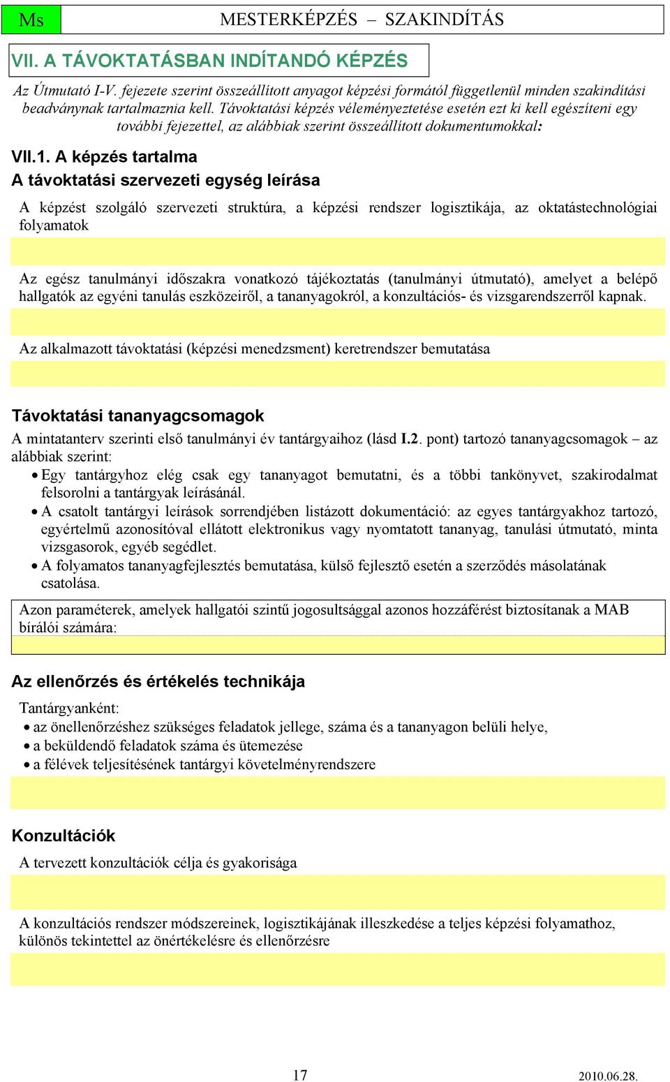 A képzés tartalma A távoktatási szervezeti egység leírása A képzést szolgáló szervezeti struktúra, a képzési rendszer logisztikája, az oktatástechnológiai folyamatok Az egész tanulmányi időszakra