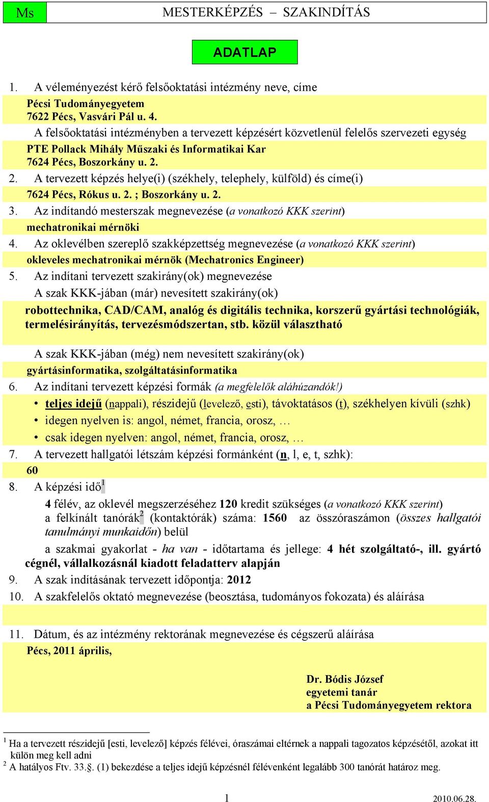 2. A tervezett képzés helye(i) (székhely, telephely, külföld) és címe(i) 7624 Pécs, Rókus u. 2. ; Boszorkány u. 2. 3.