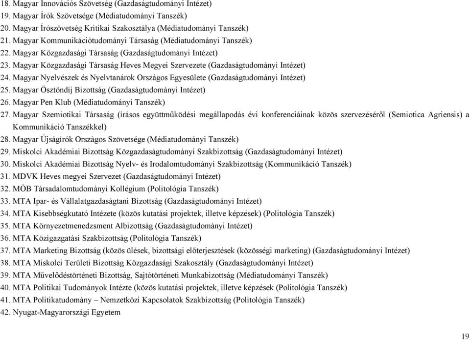 Magyar Közgazdasági Társaság Heves Megyei Szervezete (Gazdaságtudományi Intézet) 24. Magyar Nyelvészek és Nyelvtanárok Országos Egyesülete (Gazdaságtudományi Intézet) 25.