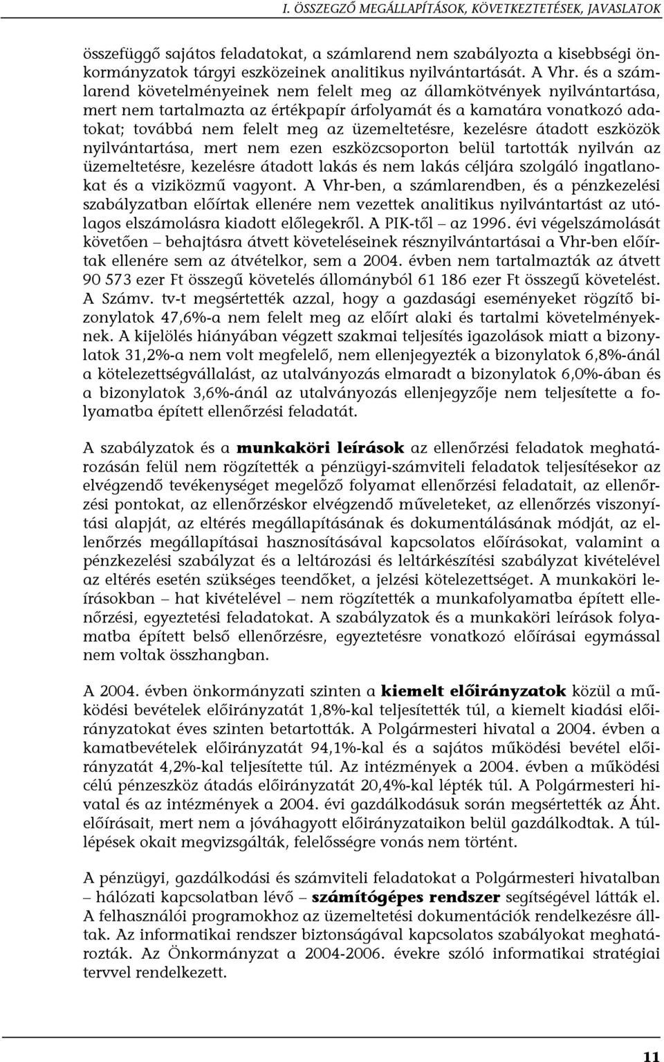 üzemeltetésre, kezelésre átadott eszközök nyilvántartása, mert nem ezen eszközcsoporton belül tartották nyilván az üzemeltetésre, kezelésre átadott lakás és nem lakás céljára szolgáló ingatlanokat és