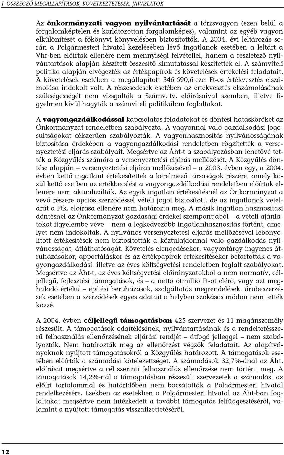 évi leltározás során a Polgármesteri hivatal kezelésében lévő ingatlanok esetében a leltárt a Vhr-ben előírtak ellenére nem mennyiségi felvétellel, hanem a részletező nyilvántartások alapján