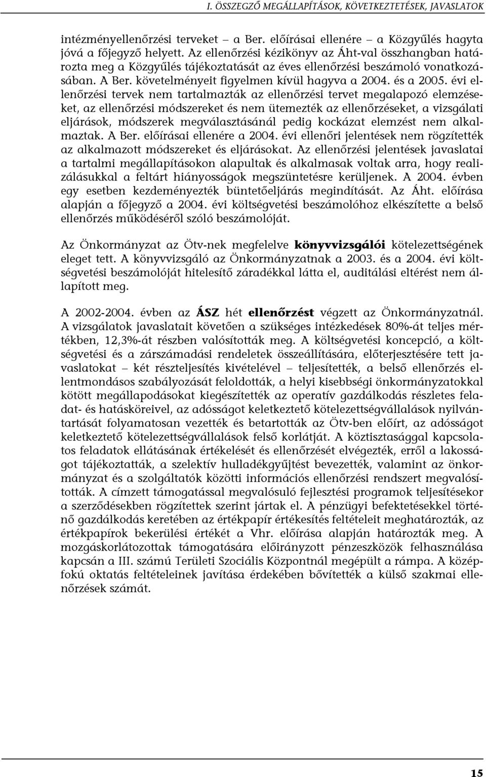 évi ellenőrzési tervek nem tartalmazták az ellenőrzési tervet megalapozó elemzéseket, az ellenőrzési módszereket és nem ütemezték az ellenőrzéseket, a vizsgálati eljárások, módszerek megválasztásánál