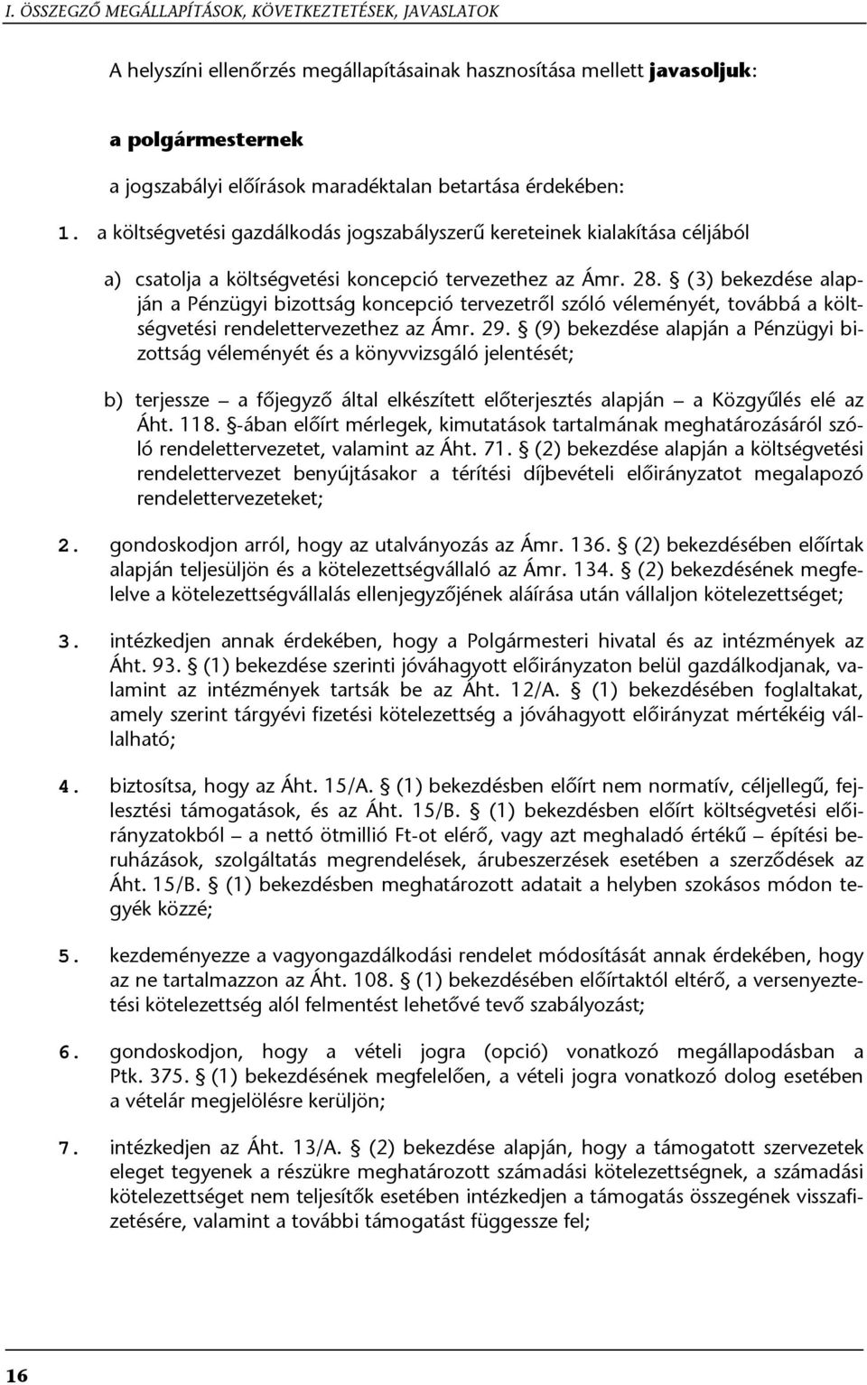 (3) bekezdése alapján a Pénzügyi bizottság koncepció tervezetről szóló véleményét, továbbá a költségvetési rendelettervezethez az Ámr. 29.