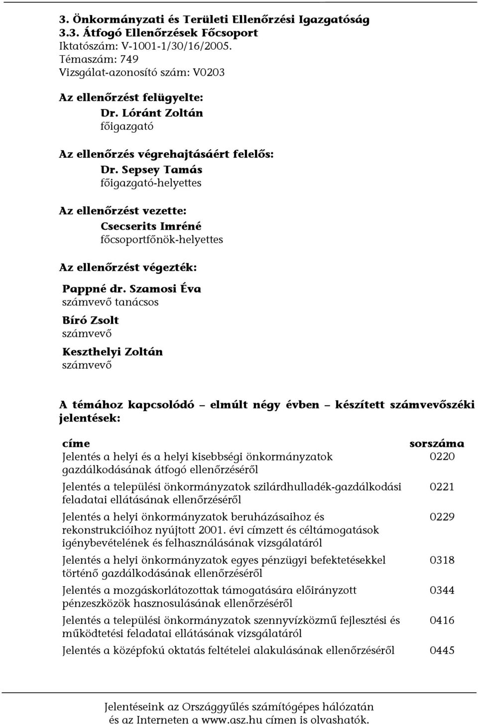 Sepsey Tamás főigazgató-helyettes Az ellenőrzést vezette: Csecserits Imréné főcsoportfőnök-helyettes Az ellenőrzést végezték: Pappné dr.