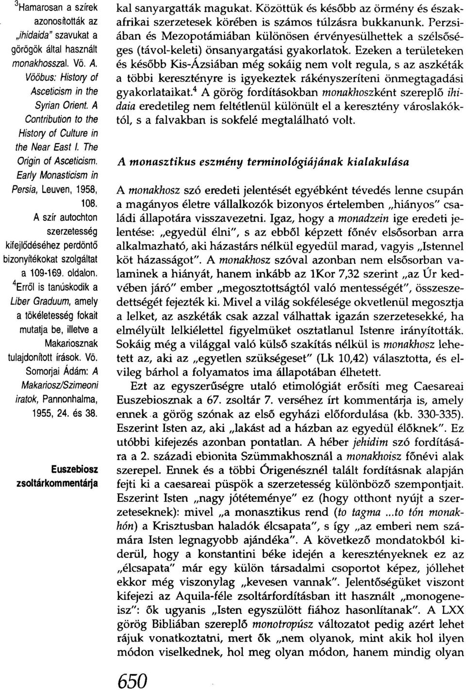 A szír autochton szerzetesség kifejlődéséhez perdöntő bizonyítékokat szolgáltat a 109-169. oldalon.