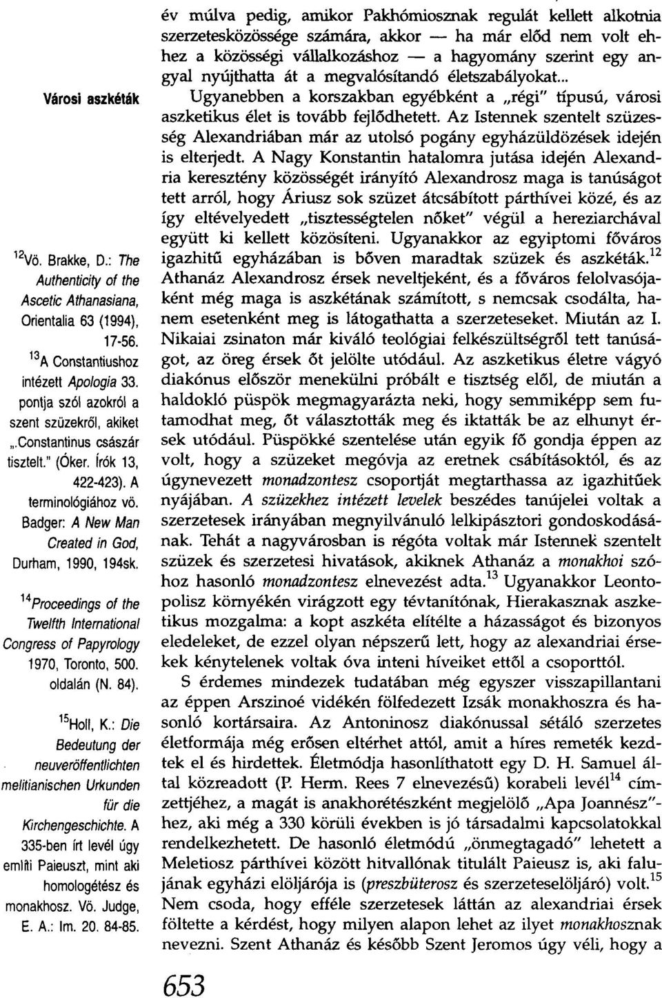 14Proceedings of the Twelfth International Congress of Papyrology 1970, Toronto, 500. oldalán (N. 84). 15HoII, K.