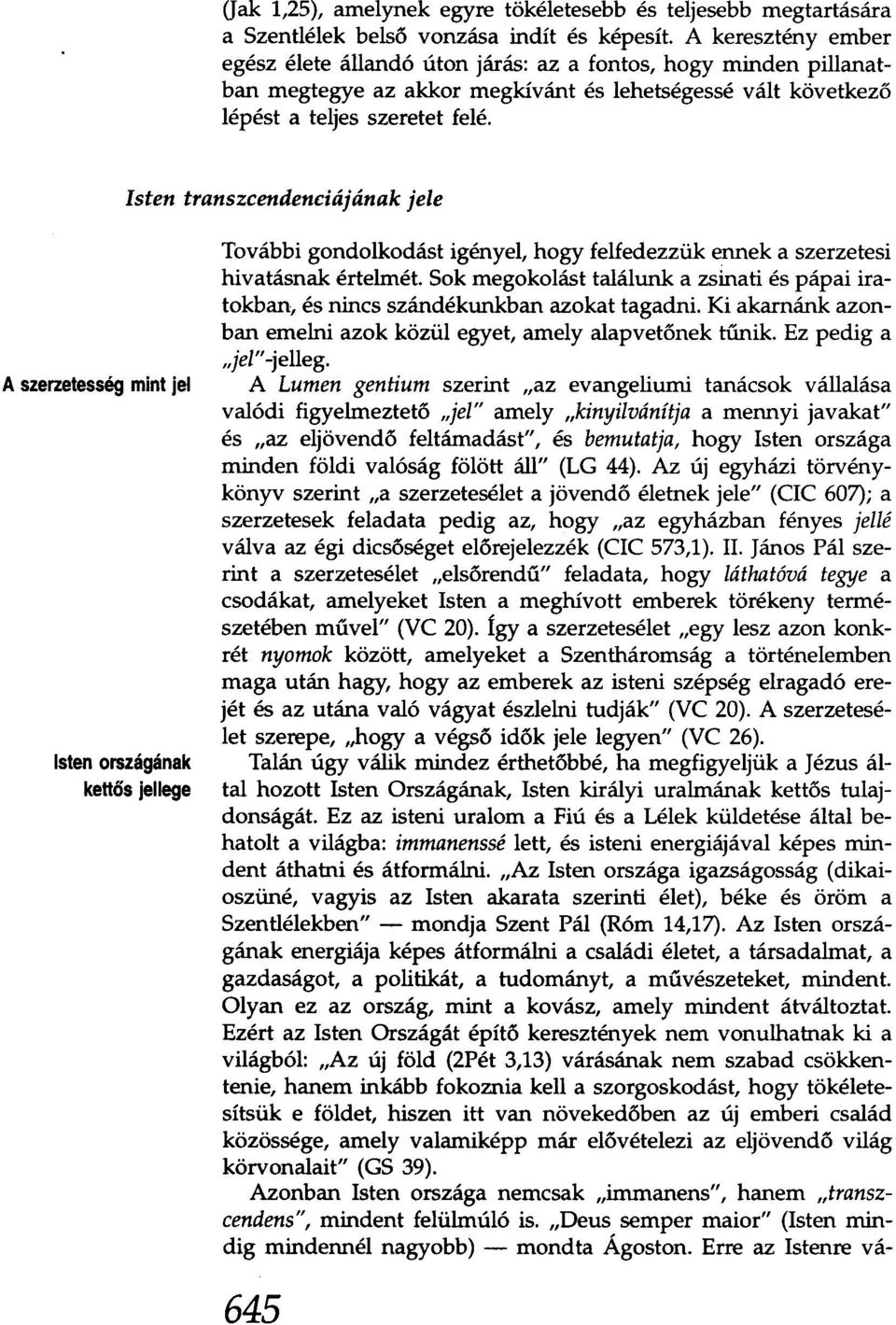 Isten transzcendenciájának jele A szerzetesség mint jel lsten országának kettős jellege További gondolkodást igényel, hogy felfedezzük ennek a szerzetesi hivatásnak értelmét.