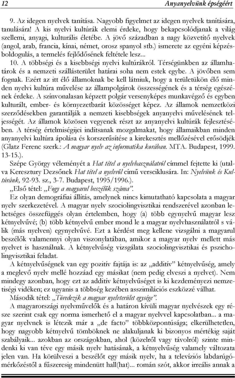 A jövő században a nagy közvetítő nyelvek (angol, arab, francia, kínai, német, orosz spanyol stb.) ismerete az egyéni képzésboldogulás, a termelés fejlődősének feltétele lesz... 10.