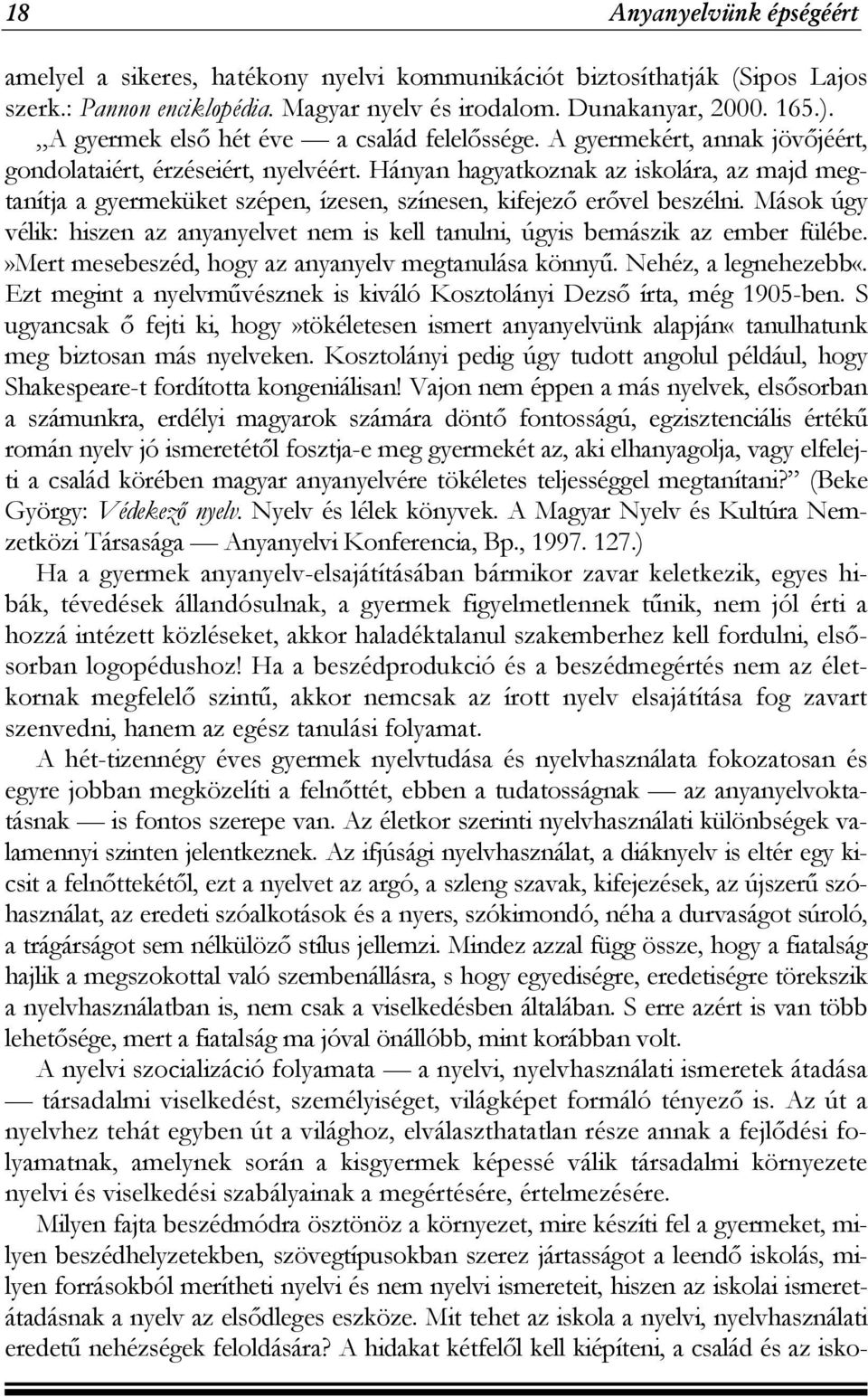 Hányan hagyatkoznak az iskolára, az majd megtanítja a gyermeküket szépen, ízesen, színesen, kifejező erővel beszélni.