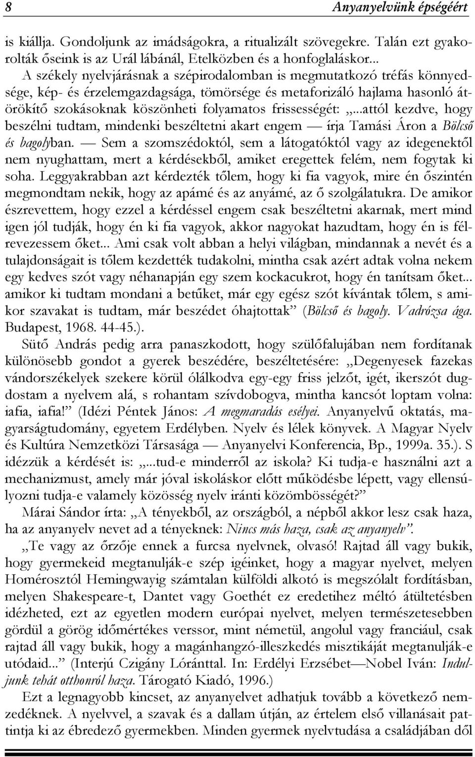 frissességét:...attól kezdve, hogy beszélni tudtam, mindenki beszéltetni akart engem írja Tamási Áron a Bölcső és bagolyban.