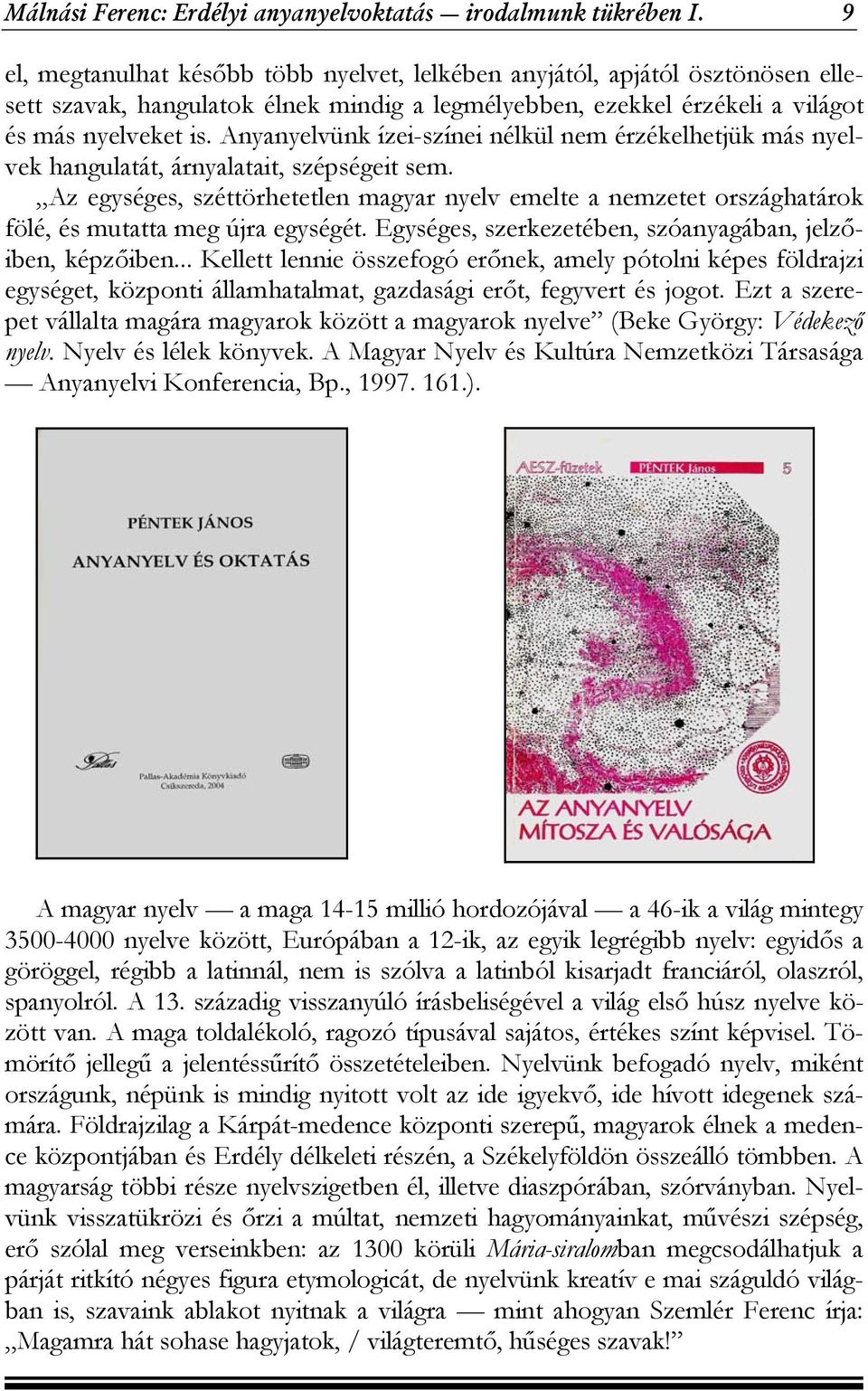 Anyanyelvünk ízei-színei nélkül nem érzékelhetjük más nyelvek hangulatát, árnyalatait, szépségeit sem.