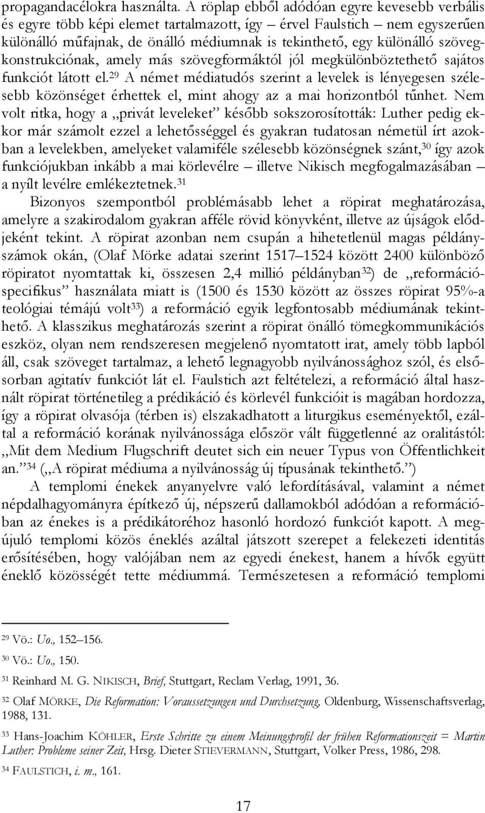 szövegkonstrukciónak, amely más szövegformáktól jól megkülönböztethetı sajátos funkciót látott el.