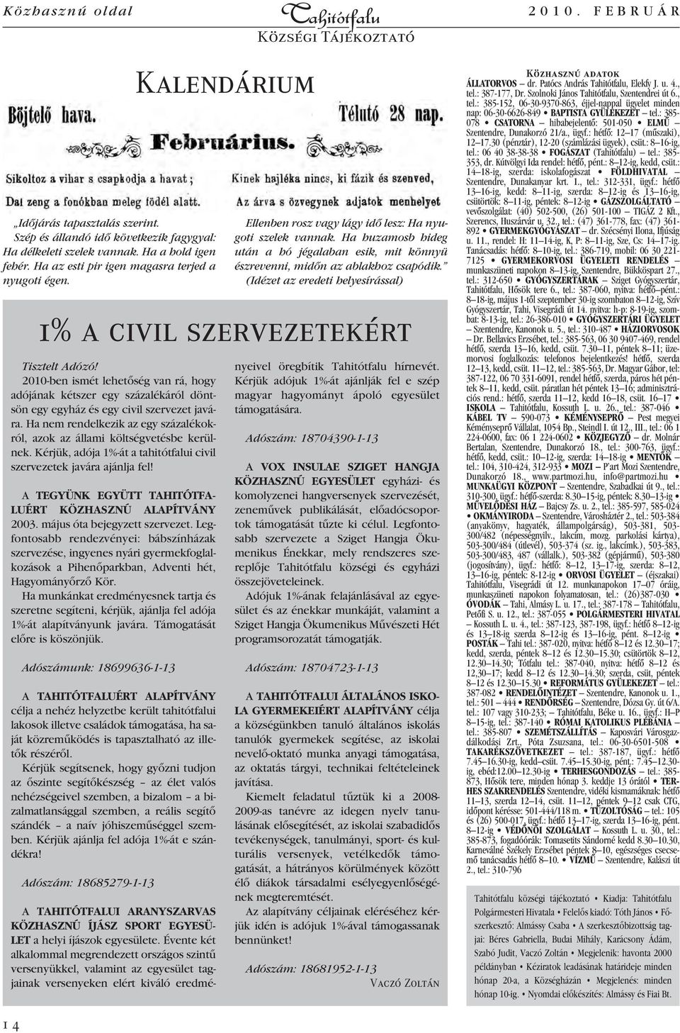 Ha nem rendelkezik az egy százalékokról, azok az állami költségvetésbe kerülnek. Kérjük, adója 1%-át a tahitótfalui civil szervezetek javára ajánlja fel!