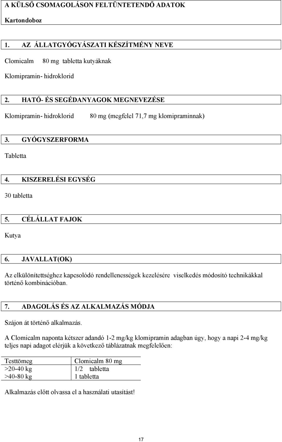 JAVALLAT(OK) Az elkülönítettséghez kapcsolódó rendellenességek kezelésére viselkedés módosító technikákkal történő kombinációban. 7.