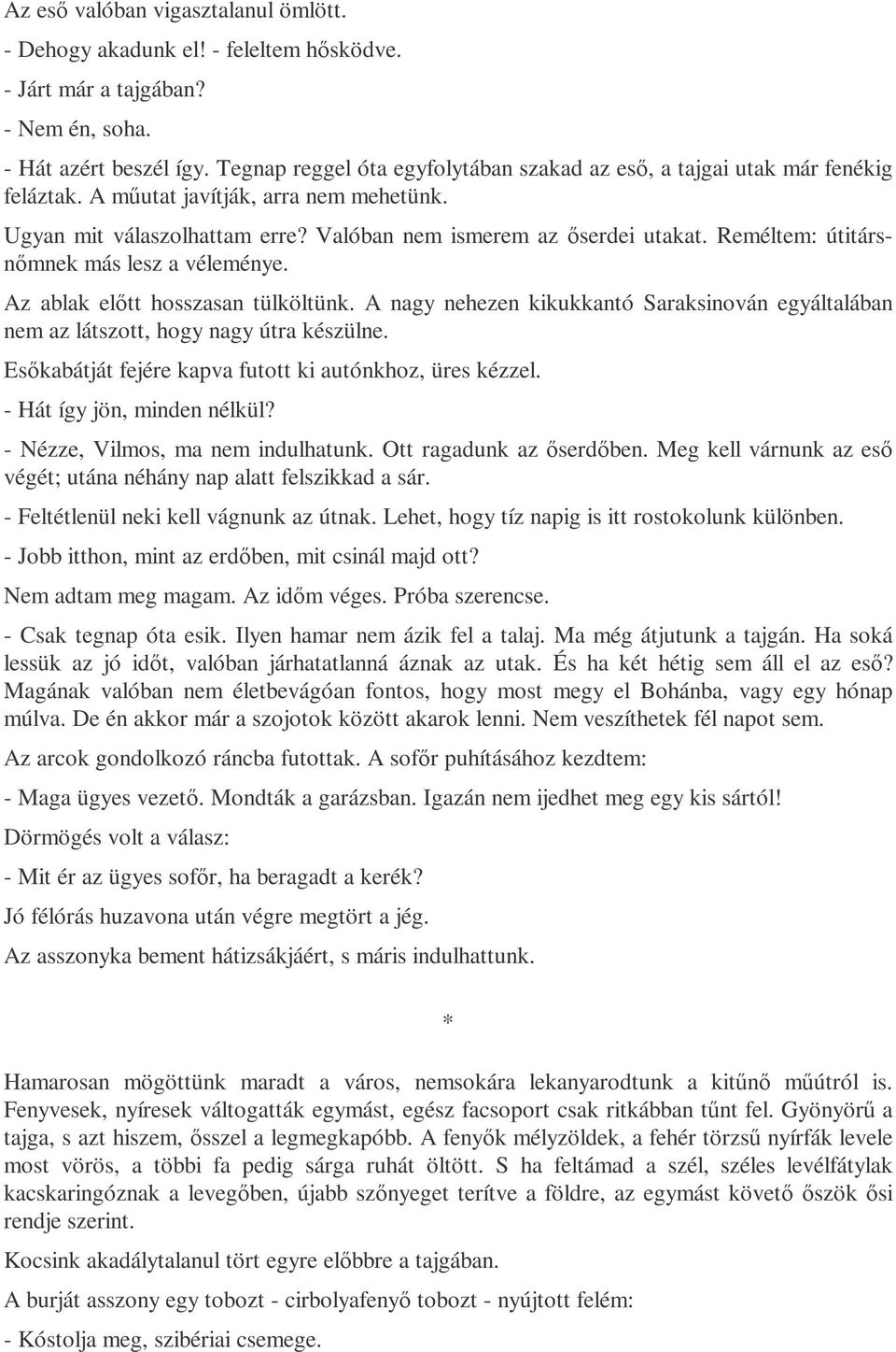 Reméltem: útitársnımnek más lesz a véleménye. Az ablak elıtt hosszasan tülköltünk. A nagy nehezen kikukkantó Saraksinován egyáltalában nem az látszott, hogy nagy útra készülne.