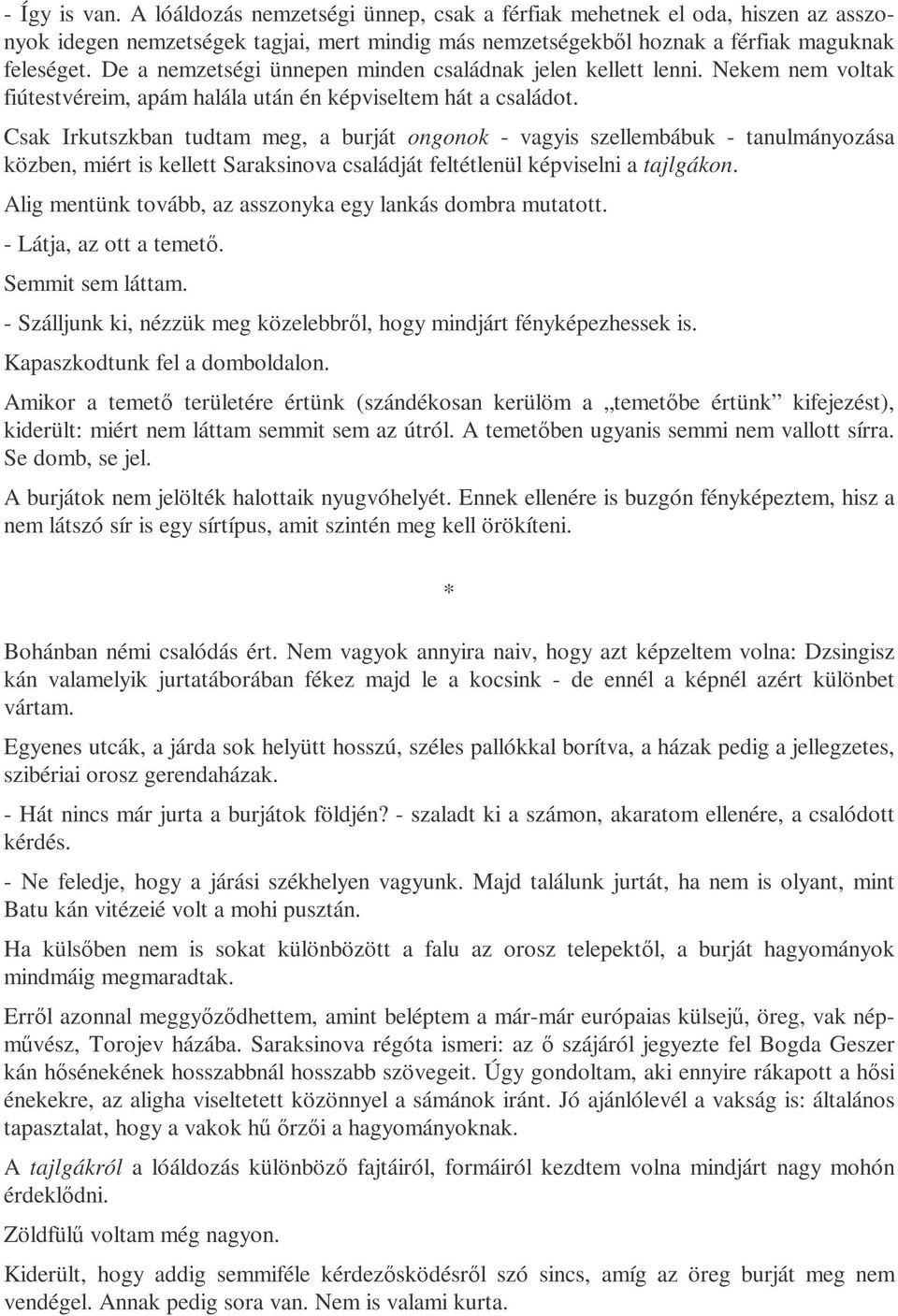 Csak Irkutszkban tudtam meg, a burját ongonok - vagyis szellembábuk - tanulmányozása közben, miért is kellett Saraksinova családját feltétlenül képviselni a tajlgákon.