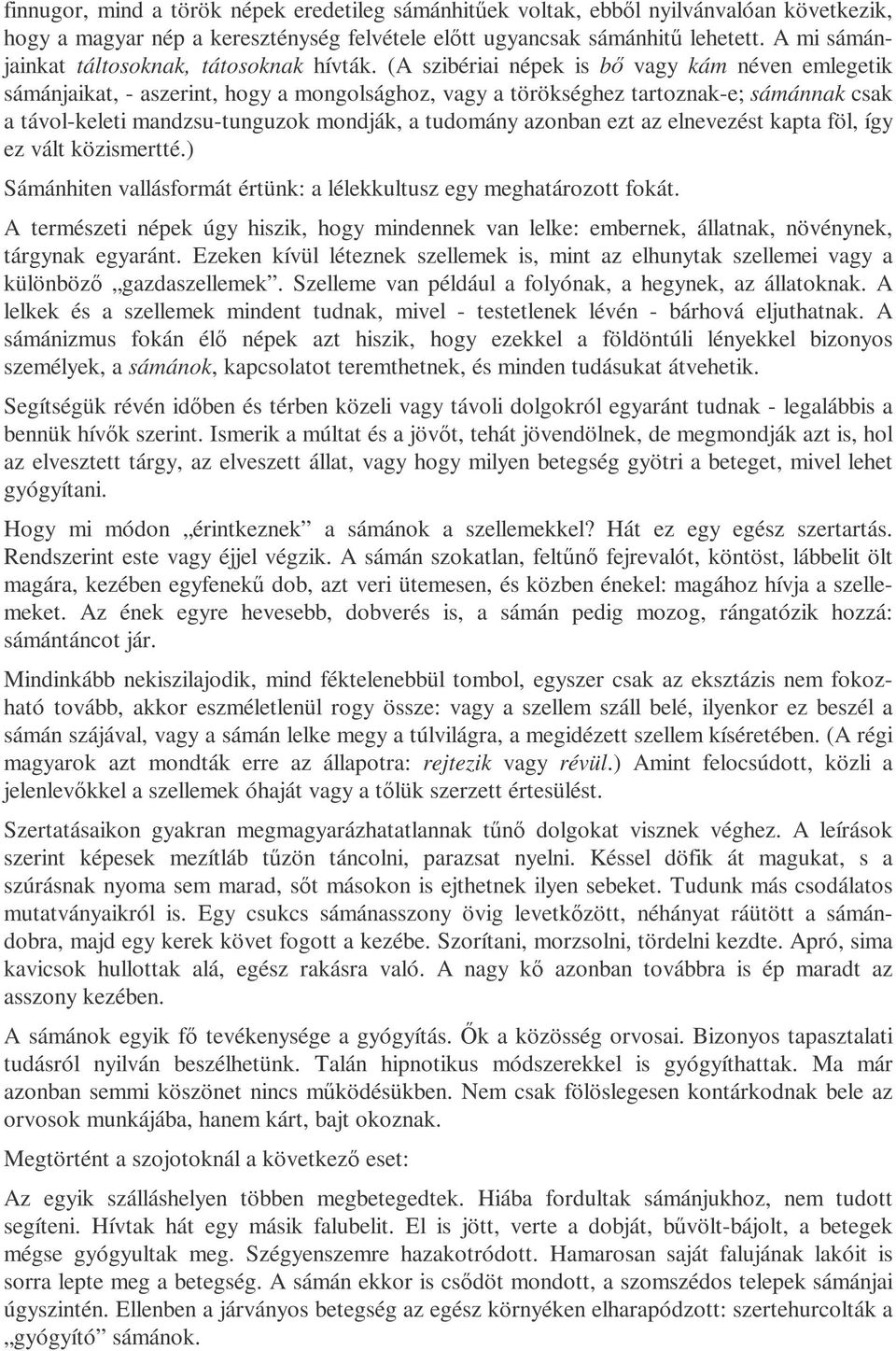 (A szibériai népek is bı vagy kám néven emlegetik sámánjaikat, - aszerint, hogy a mongolsághoz, vagy a törökséghez tartoznak-e; sámánnak csak a távol-keleti mandzsu-tunguzok mondják, a tudomány