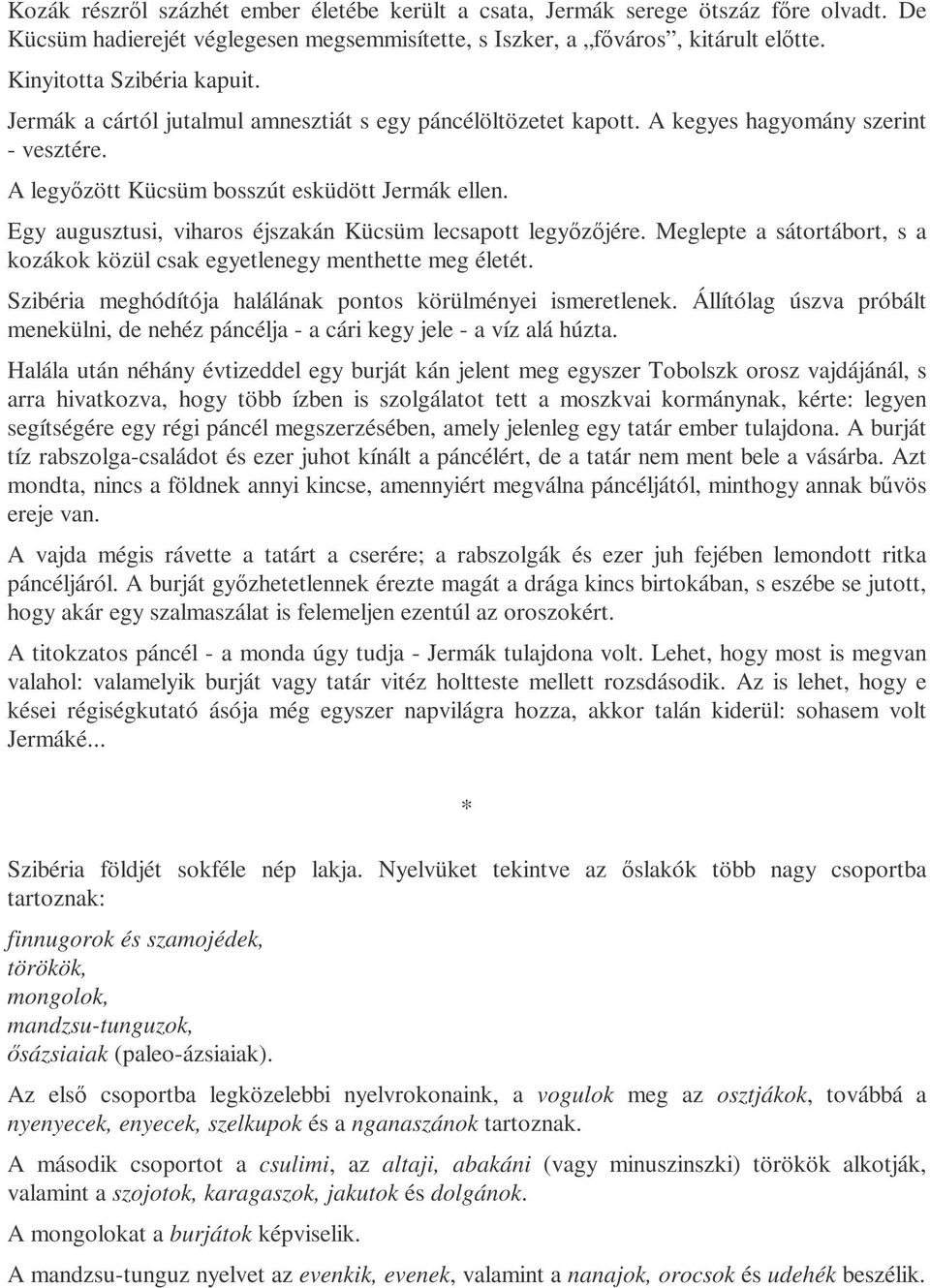 Egy augusztusi, viharos éjszakán Kücsüm lecsapott legyızıjére. Meglepte a sátortábort, s a kozákok közül csak egyetlenegy menthette meg életét.