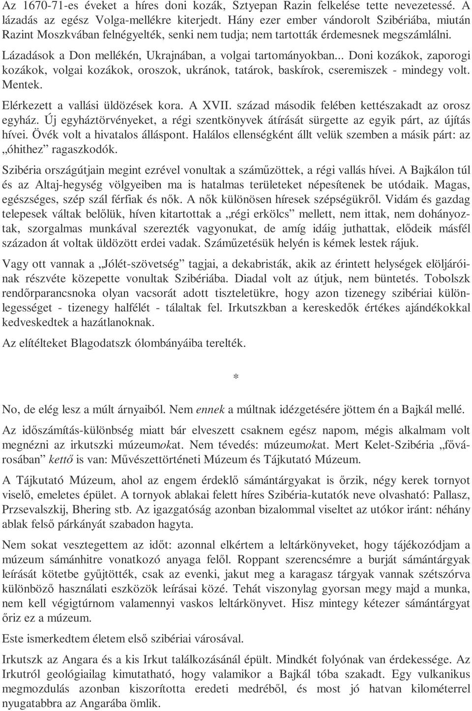 .. Doni kozákok, zaporogi kozákok, volgai kozákok, oroszok, ukránok, tatárok, baskírok, cseremiszek - mindegy volt. Mentek. Elérkezett a vallási üldözések kora. A XVII.