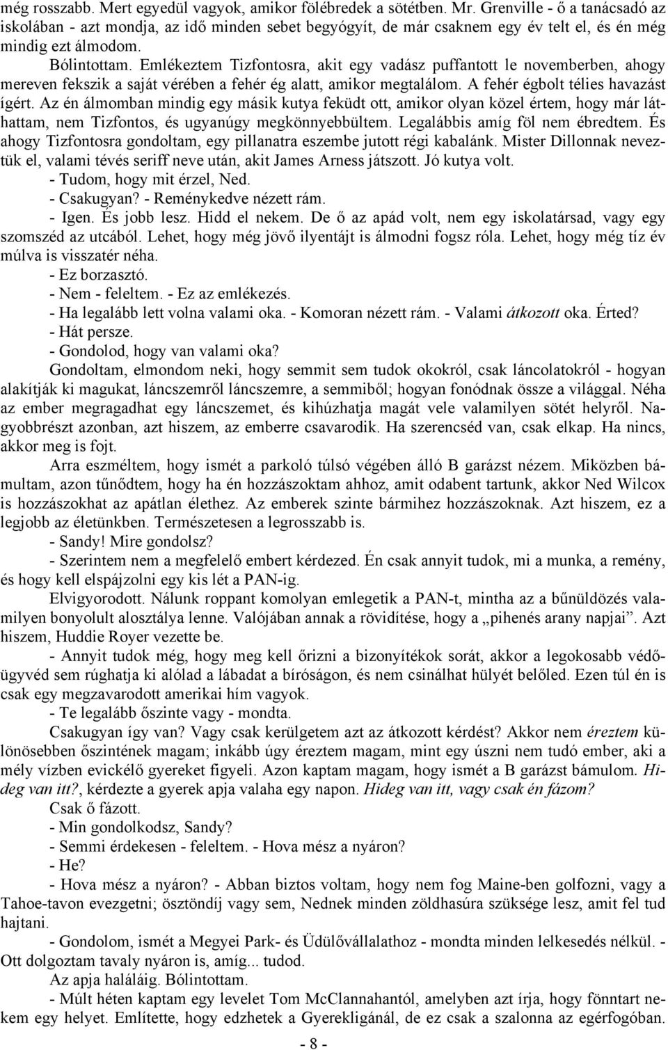 Emlékeztem Tizfontosra, akit egy vadász puffantott le novemberben, ahogy mereven fekszik a saját vérében a fehér ég alatt, amikor megtalálom. A fehér égbolt télies havazást ígért.