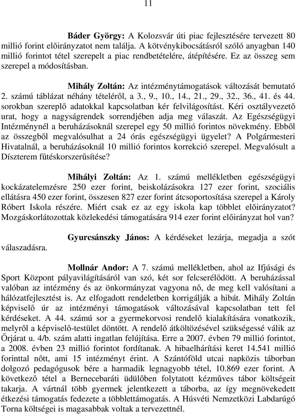 Mihály Zoltán: Az intézménytámogatások változását bemutató 2. számú táblázat néhány tételérıl, a 3., 9., 10., 14., 21., 29., 32., 36., 41. és 44.