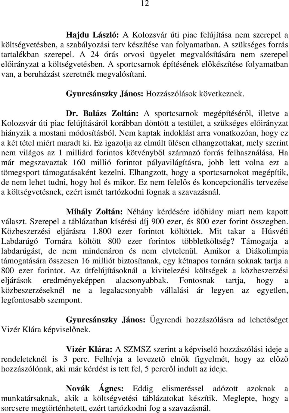 Gyurcsánszky János: Hozzászólások következnek. Dr.