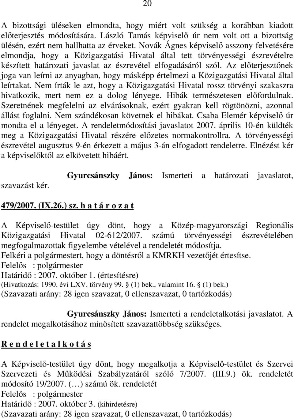 Az elıterjesztınek joga van leírni az anyagban, hogy másképp értelmezi a Közigazgatási Hivatal által leírtakat.