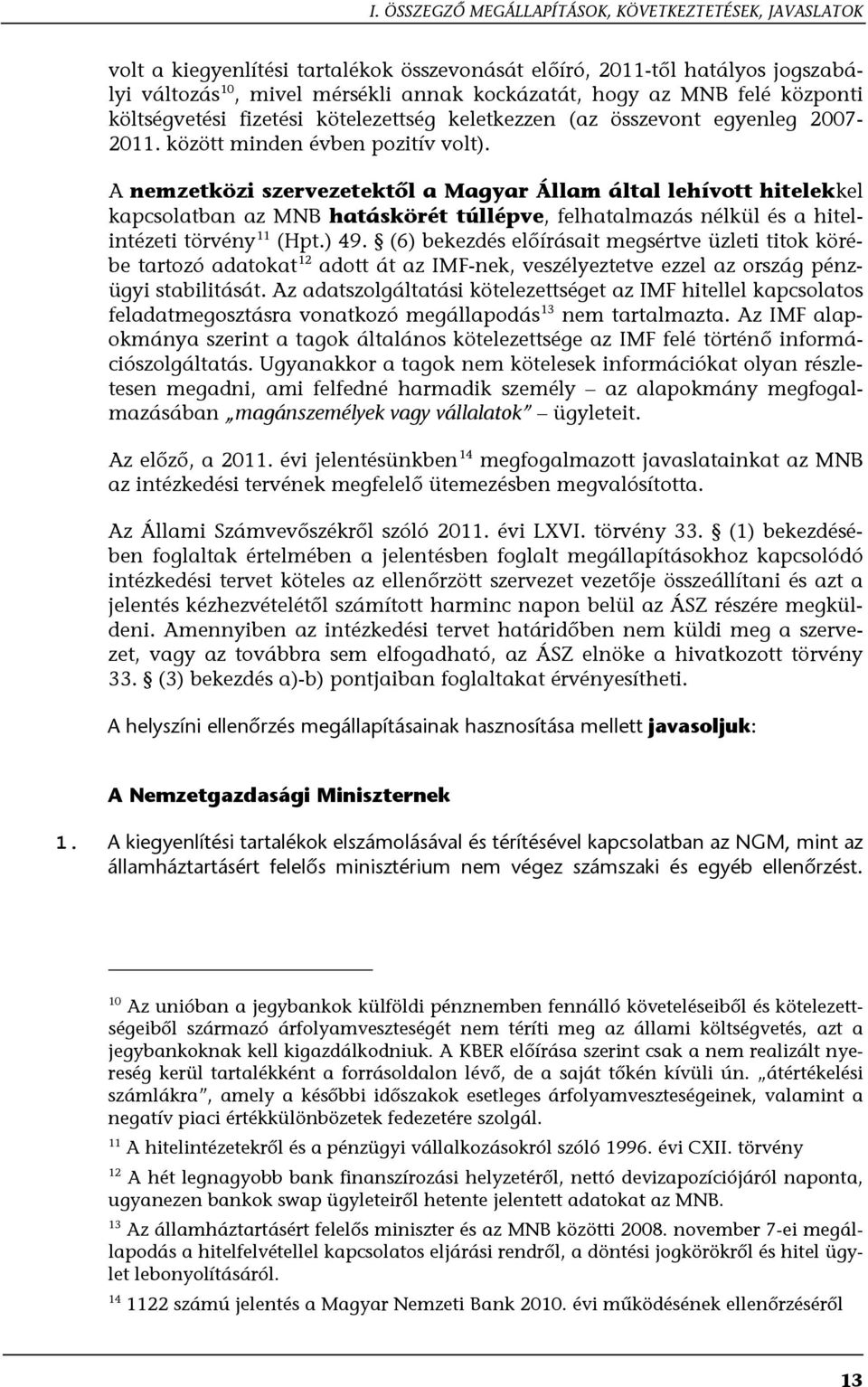 A nemzetközi szervezetektől a Magyar Állam által lehívott hitelekkel kapcsolatban az MNB hatáskörét túllépve, felhatalmazás nélkül és a hitelintézeti törvény 11 (Hpt.) 49.