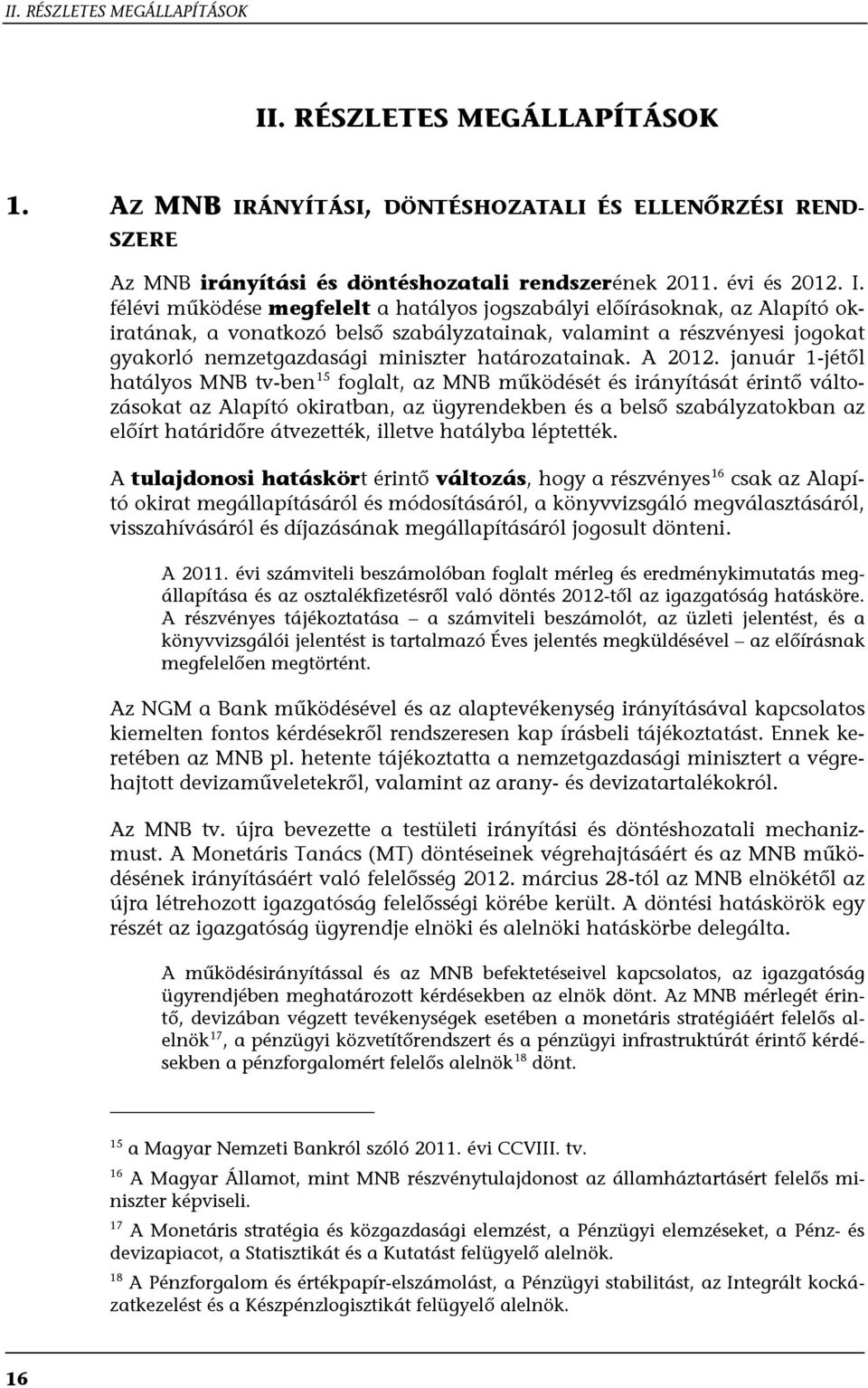 ÁNYÍTÁSI, DÖNTÉSHOZATALI ÉS ELLENŐRZÉSI REND- SZERE Az MNB irányítási és döntéshozatali rendszerének 2011. évi és 2012. I.