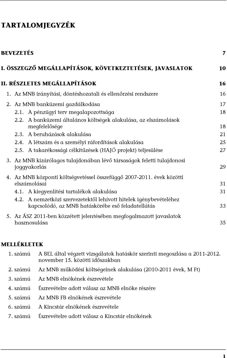 A létszám és a személyi ráfordítások alakulása 25 2.5. A takarékossági célkitűzések (HAJÓ projekt) teljesülése 27 3.