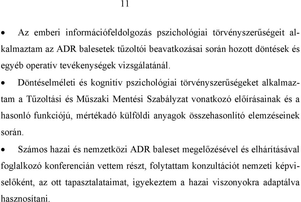 Döntéselméleti és kognitív pszichológiai törvényszerűségeket alkalmaztam a Tűzoltási és Műszaki Mentési Szabályzat vonatkozó előírásainak és a hasonló funkciójú,