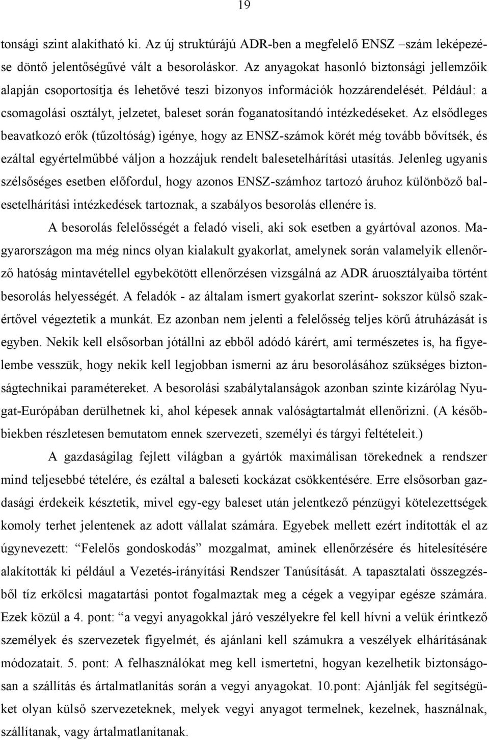 Például: a csomagolási osztályt, jelzetet, baleset során foganatosítandó intézkedéseket.