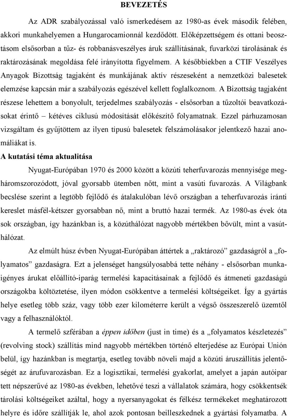 A későbbiekben a CTIF Veszélyes Anyagok Bizottság tagjaként és munkájának aktív részeseként a nemzetközi balesetek elemzése kapcsán már a szabályozás egészével kellett foglalkoznom.