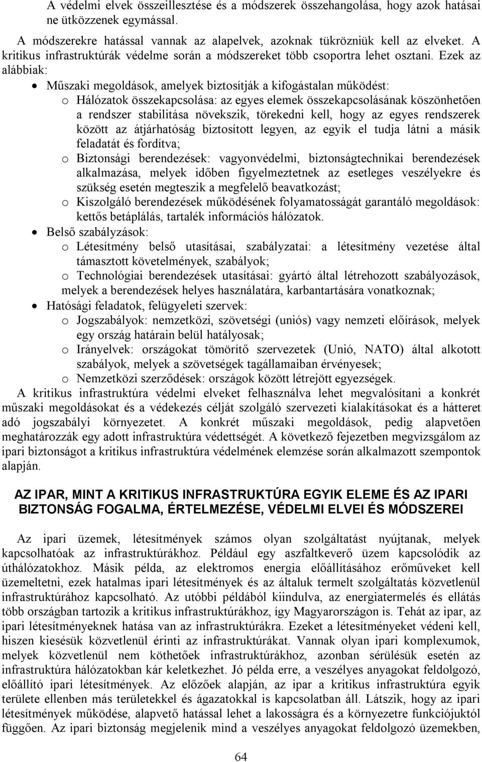 Ezek az alábbiak: Műszaki megoldások, amelyek biztosítják a kifogástalan működést: o Hálózatok összekapcsolása: az egyes elemek összekapcsolásának köszönhetően a rendszer stabilitása növekszik,