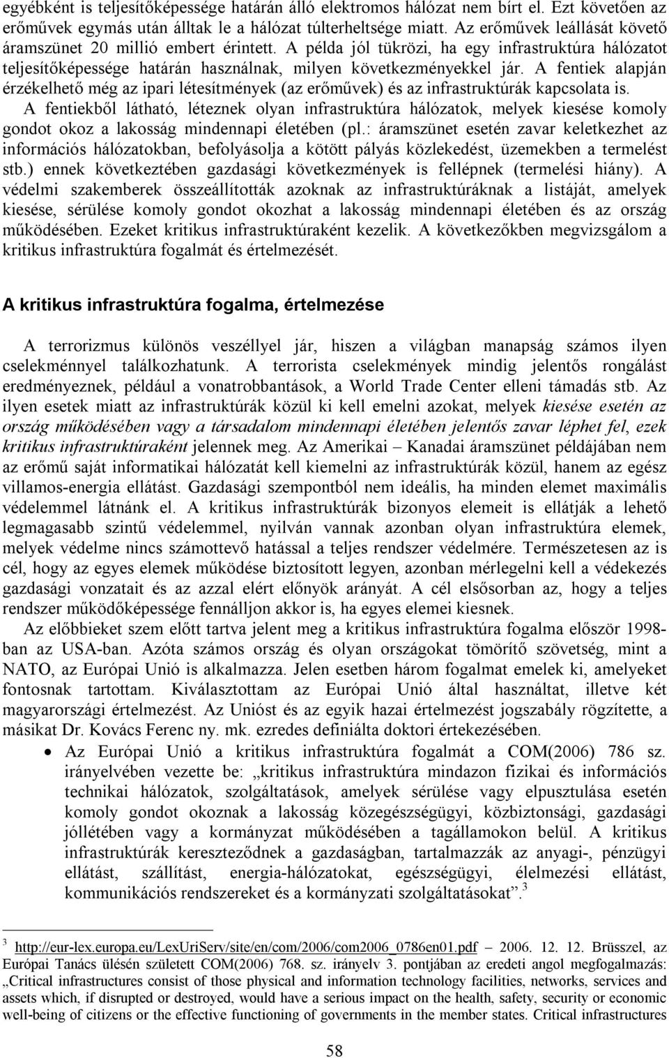 A fentiek alapján érzékelhető még az ipari létesítmények (az erőművek) és az infrastruktúrák kapcsolata is.