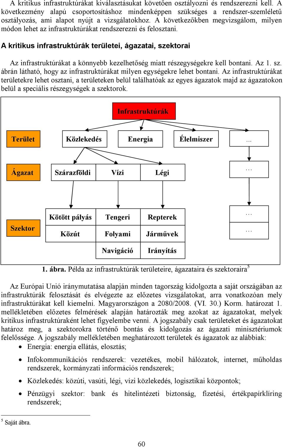 A következőkben megvizsgálom, milyen módon lehet az infrastruktúrákat rendszerezni és felosztani.