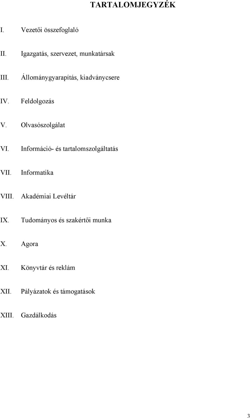 Információ- és tartalomszolgáltatás VII. Informatika VIII. Akadémiai Levéltár IX.