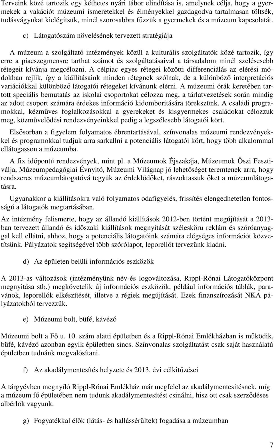 c) Látogatószám növelésének tervezett stratégiája A múzeum a szolgáltató intézmények közül a kulturális szolgáltatók közé tartozik, így erre a piacszegmensre tarthat számot és szolgáltatásaival a