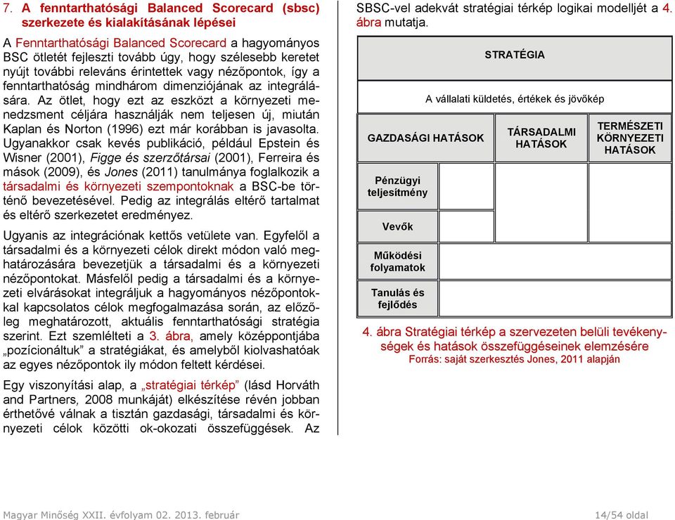 további releváns érintettek vagy nézőpontok, így a fenntarthatóság mindhárom dimenziójának az integrálására.